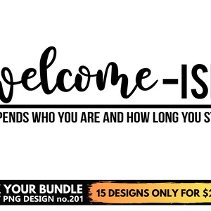 Pode incluir: Design gráfico em preto e branco com o texto "welcome-ISH" e a frase "DEPENDS WHO YOU ARE AND HOW LONG YOU STAY". O texto está em uma fonte de estilo de escrita à mão. Abaixo do gráfico, uma faixa diz "MIX YOUR BUNDLE SVG/PNG DESIGN no.201 15 DESIGNS ONLY FOR 2,49 €".