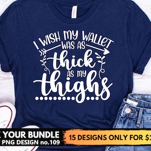 I Wish My Wallet Was as Thick as My Thighs Svg Files For Cricut Png