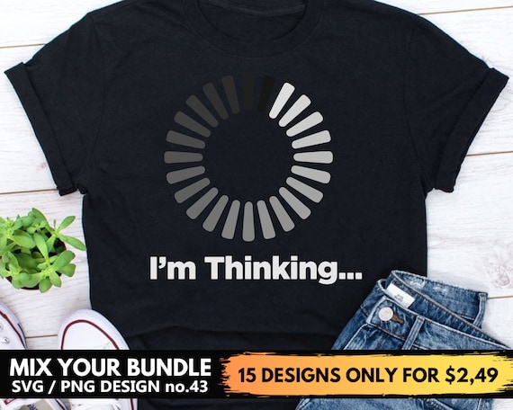 Funny Shirt Svg Png Files I'm Thinking Svg Designs Loading Circle
