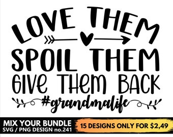 Love Them Spoil Them Give Them Back Svg Files For Cricut, Grandma Life Svg Png