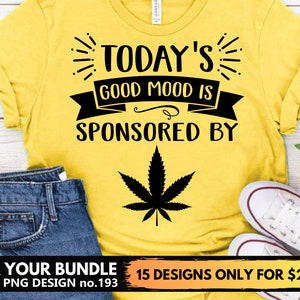 Today's Good Mood Is Sponsored By Weed Svg Files For Cricut, Marijuana Leaf, Funny Shirt Svg Png