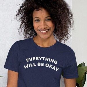 Everything Will be Okay Unisex Short-Sleeve T-shirt, Bella and Canvas, Encouraging and Inspirational Gift
