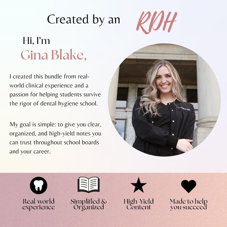May include: A digital graphic featuring text Created by an RDH, Hi, I'm Gina Blake, and a circular photo of a person in a black scrub top. Below are four icons: a tooth, an open book, a star, and a heart, with labels Real-world experience, Simplified & Organized, High-Yield Content, and Made to help you succeed.