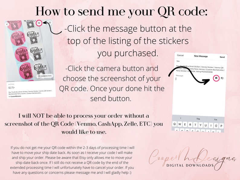 May include: A pink and white graphic with instructions on how to send a QR code. The text reads "How to send me your QR code:" and includes instructions to click the message button, click the camera button, and take a screenshot of the QR code. The text also states "I will NOT be able to process your order without a screenshot of the QR Code (Venmo, CashApp, Zelle, ETC) you would like to use."