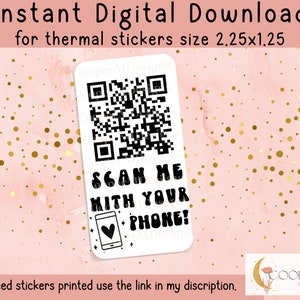 May include: A white sticker with a black and white QR code and the text "SCAN ME WITH YOUR PHONE!" in a black and white font. The sticker is designed for thermal printers and measures 2.25 inches by 1.25 inches.