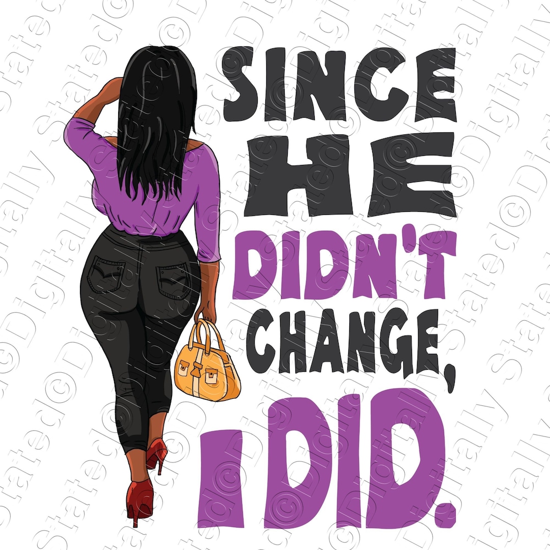 Since He Didn’t Change, Black Woman PNG, Afro Queen, Boss Lady Png, Funny  Divorce Quotes, Self Love Png, Black Woman Clipart - Etsy, image size:1080x1080