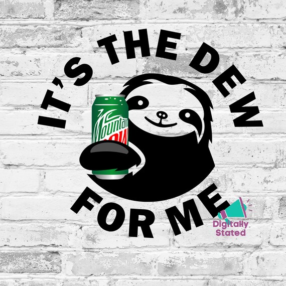 It's the Dew for Me PNG Mountain Dew Lover Sloth Lover - Etsy It's the Dew for Me PNG Mountain Dew Lover Sloth Lover - Etsy
