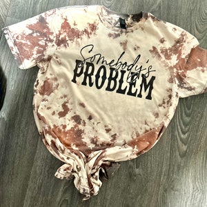 somebody's problem| somebody's problem t-shirt| country music tshirt| country shirt| western style shirt| graphic shirt| cowgirl/|cowhide