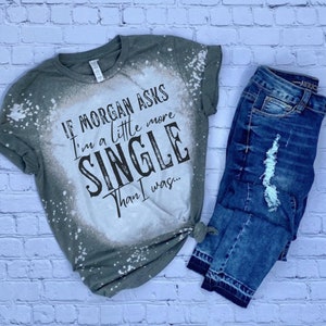 if he asks im a little more single then i was bleached tshirt, bleached concert shirt, bleached country music shirt, cute western shirts