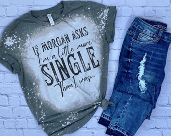 if he asks im a little more single then i was bleached tshirt, bleached concert shirt, bleached country music shirt, cute western shirts