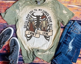 Til my lungs give out bleached T-shirt| country music shirt|concert shirt|bleached concert shirt| tyler childers|I ain’t lying