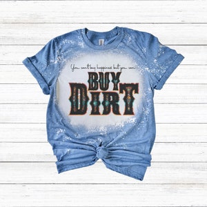 Buy dirt| country music bleached shirt| you cant buy happiness| country music lyrics shirt| country music shirt