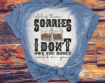 All of these sorries i dont you bleached tshirt, wasted on you  shirt, country music shirt, country concert shirt, country music lyrics tee