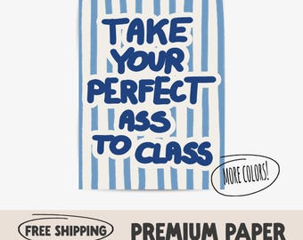 Take Your Ass To Class Poster | Dorm Typography Wall Art