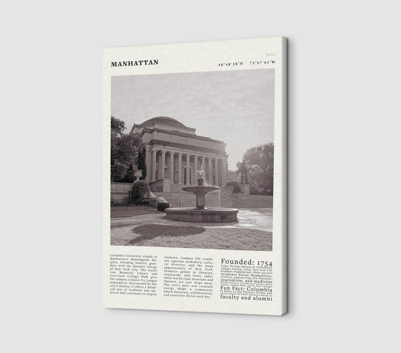 May include: A sepia-toned canvas print featuring a photograph of a university building with columns and a fountain. The word "MANHATTAN" is at the top, with coordinates and "NYC" above the image. Text includes "Founded: 1754" and "Fun Fact: Columbia faculty and alumni."