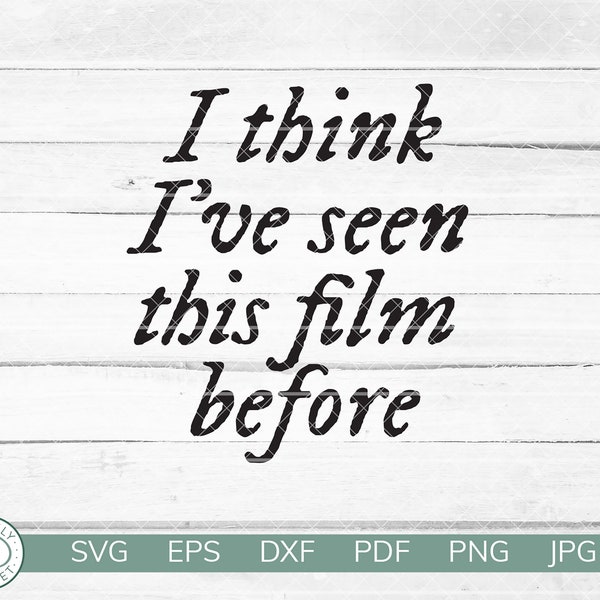 I Think I've Seen This Film Before SVG | Taylor Swift Eras Movie Fan Shirt | Exile | Cricut Vinyl Silhouette Iron On | Instant Download