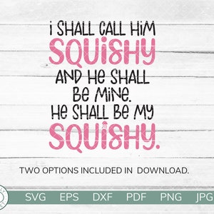 May include: A digital download of two SVG files for a design that says "I shall call him squishy and he shall be mine. He shall be my squishy." in black and pink text on a white wood background.