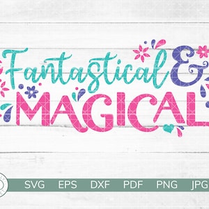 May include: A digital design featuring the text "Fantastical & Magical" in pink and teal lettering with floral accents.