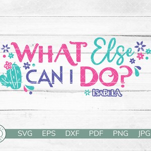May include: Pink and teal text on a white wood background reads "WHAT Else CAN I DO? ISABELA". The text is surrounded by small pink and teal flowers and a green cactus.