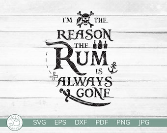 I'm The Reason The Rum Is Always Gone SVG | Funny Pirate Shirt | Vacation Dad Shirt | Cricut Silhouette Vinyl Iron On | Instant Download