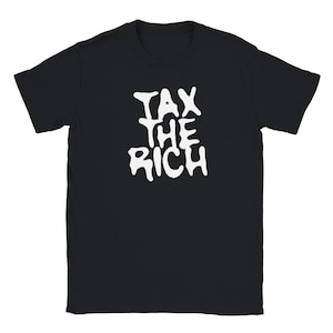 Tax The Rich Protest T-Shirt - Cost of Living Tee - Political Statement Apparel