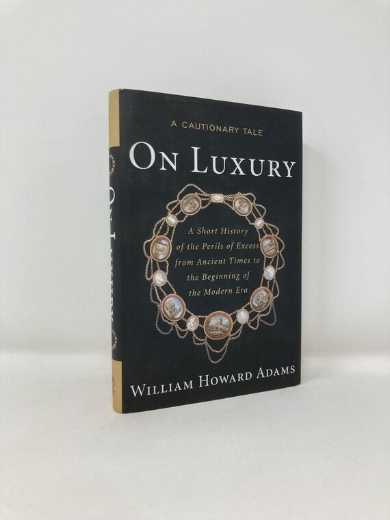 On Luxury Cautionary Tale Short History of the Perils of Excess from Ancient 1st Hardcover