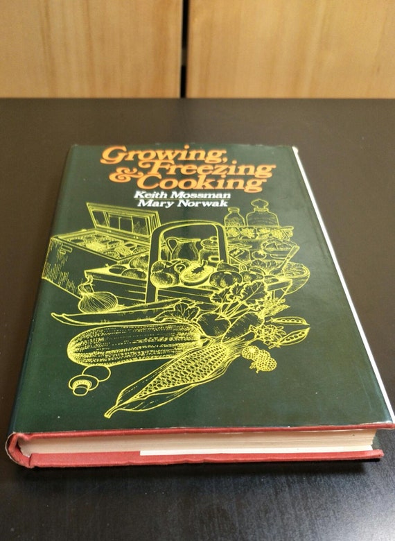 Growing, Freezing and Cooking by Keith Mossman and Mary Norwak Hardcover Christmas Gift Elm Tree Books 1974