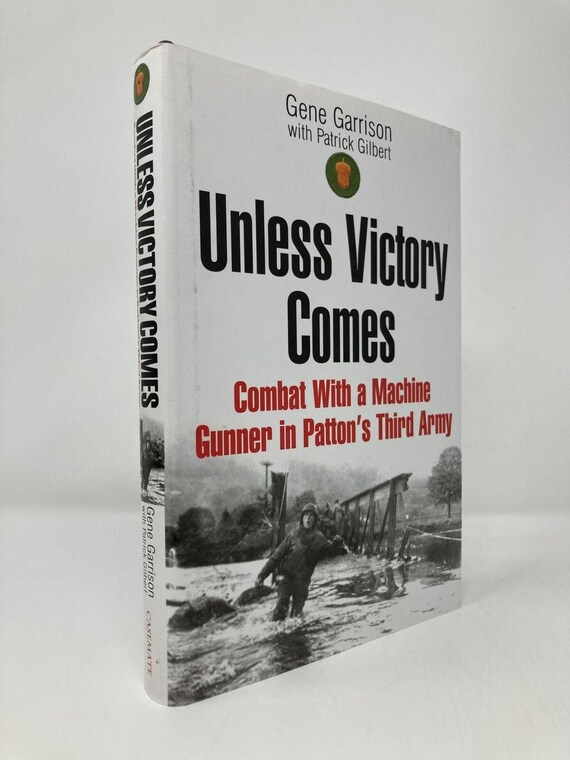 Unless Victory Comes Combat With Machine Gunner in Patton's Third Army 1st LN HC 2004