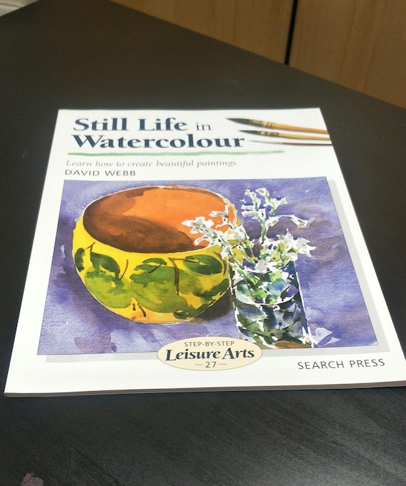 Still Life in Watercolour - Learn how to create Beautiful Paintings (Step-by-Step Leisure Arts) by David Webb, Paperback Christmas Gift
