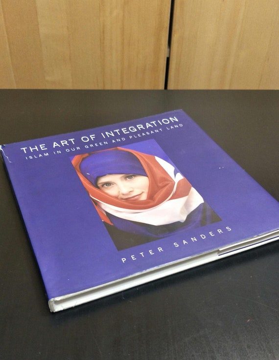 The Art of Integration: Islam in Our Green and Pleasant Land by Peter Sanders Published by Awakening Publications