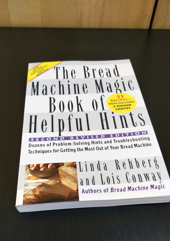 The Bread Machine Magic Book of Helpful Hints by Linda Rehberg Paperback Christmas Gift Published by St. Martin's Press 1999