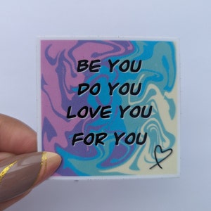 Be You Do You Love You For You Sticker,Motivational Quote Sticker, Laptop Decal, Water Bottle Sticker, Positive Sticker, Self Love Sticker