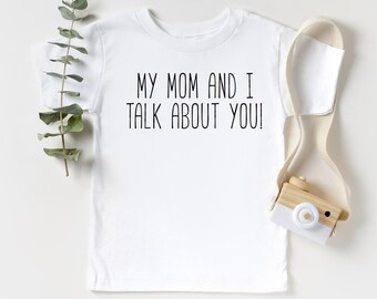 Kids My Mom And I Talk About You Kids Tshirt, Funny Baby Bodysuit, Funny Mothers Day Shirt for kids