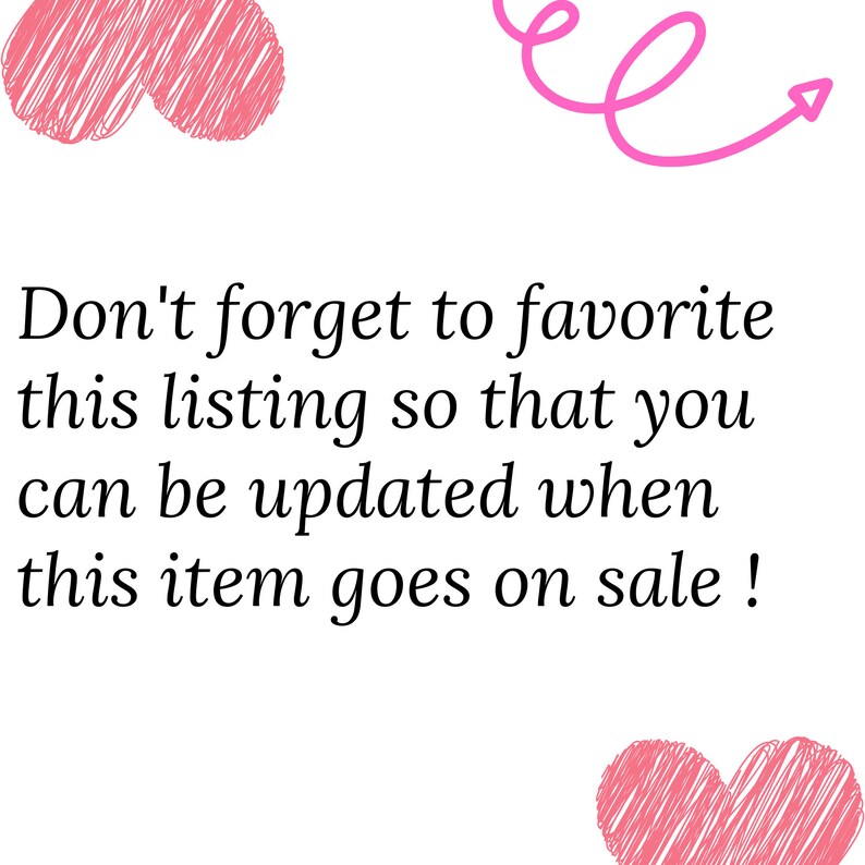 May include: White background with pink heart doodles and a pink arrow. Text reads: "Don't forget to favorite this listing so that you can be updated when this item goes on sale!"