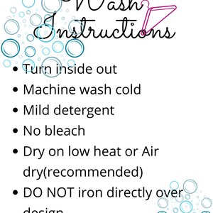 May include: White background with the words "Wash Instructions" in a script font. The instructions include turning inside out, machine washing cold, using mild detergent, no bleach, drying on low heat or air dry, and not ironing directly over the design.