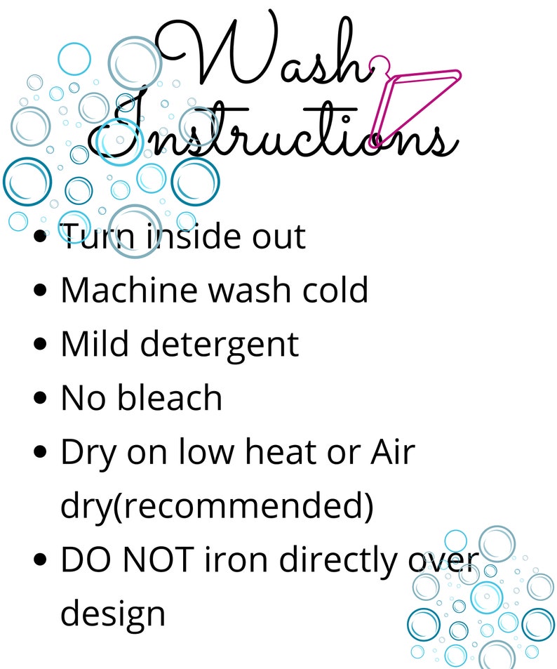 May include: White background with the words "Wash Instructions" in a script font. The instructions include turning inside out, machine washing cold, using mild detergent, no bleach, drying on low heat or air dry, and not ironing directly over the design.