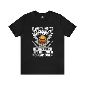 Electrician T-Shirt: Try Hiring A Cheap Electrician | Gift Electrician Dad, Husband, Electrician Job Shirt | Unisex Jersey Short Sleeve Tee