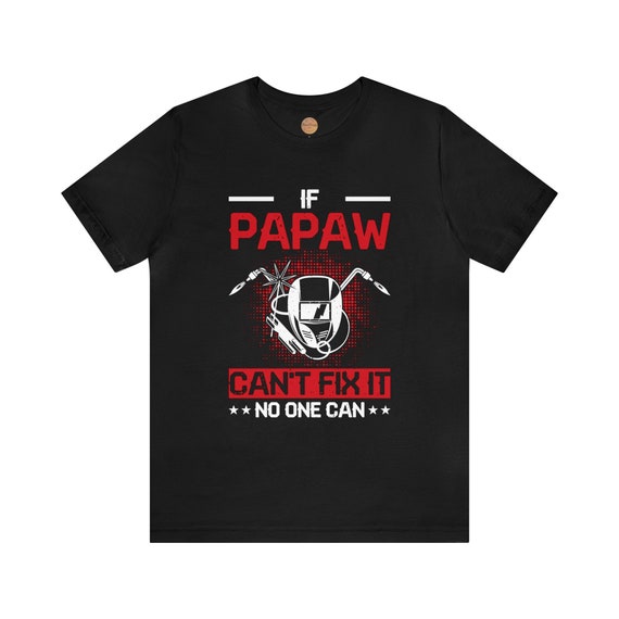 If Papaw Can't Fix It No One Can T-Shirt If Papaw Can't Fix It No One Can T-Shirt