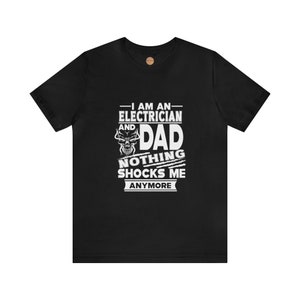Electrician T-Shirt: Nothing Shocks Me Anymore | Gift Electrician Dad, Husband, Electrician Job Shirt | Unisex Jersey Short Sleeve Tee