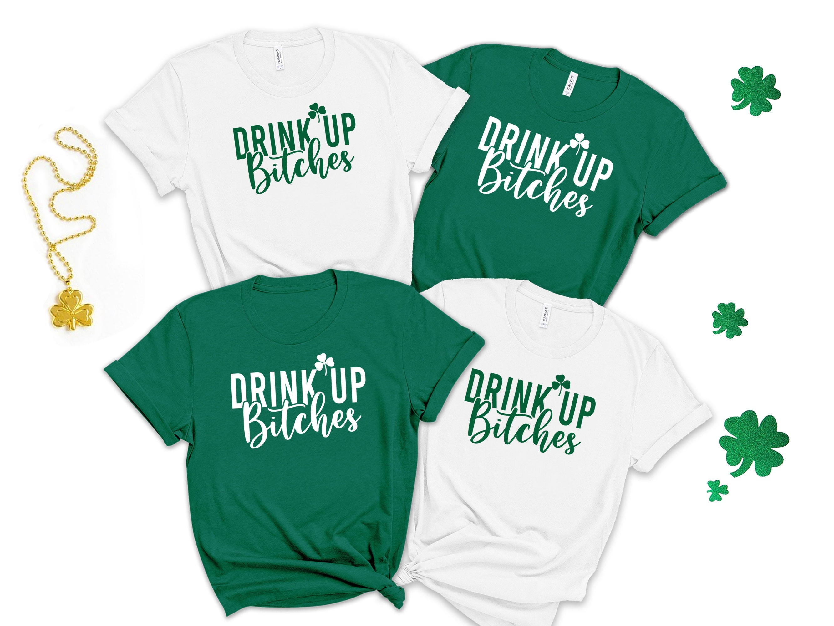 Drink Up Bitchs Lets Get Lucky Irish Shamrock St Green St Patricks Day Shirt Patty's Day Tshirts