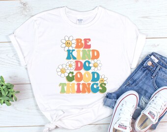 Be Kind Do Good Things, Positive shirt, Self Love t-shirt, Happy Face shirt, Inspirational shirt, Happiness shirt, Happy shirt, Motivational