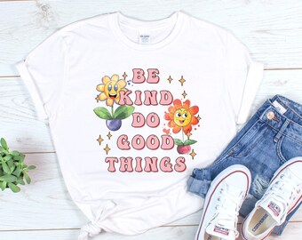 Be Kind Do Good Things, Positive shirt, Self Love t-shirt, Happy Face shirt, Inspirational shirt, Happiness shirt, Happy shirt, Motivational
