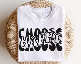 Choose Happy shirt, Positive shirt, Self Love t-shirt, Happy Face shirt, Inspirational shirt, Happiness shirt, Happy shirt, Motivational tee