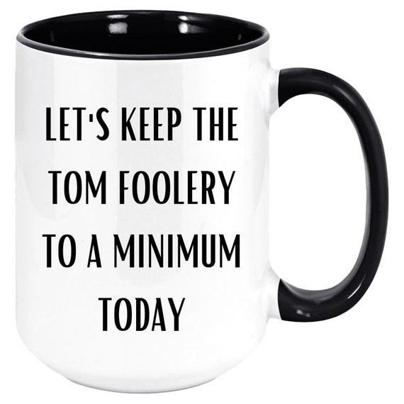 Let's Keep The Tom Foolery To A Minimum Today Sarcastic Etsy
