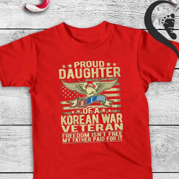 Proud Daughter of a Korean War Veteran Shirt,Freedom isn't Free Shirt,Korean Freedom Youth Tees,Patriotic Korean War Girls Shirt and Onesie®