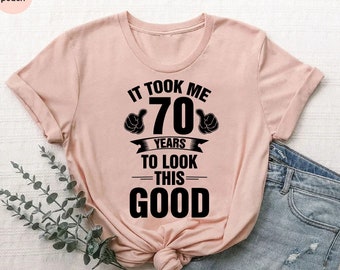 70th Birthday Shirt,Grandpa Birthday Gift,Men's Birthday Shirt, Took Me 70 Years To Look This Good Shirt, Custom Age Shirt,Custom Birthday