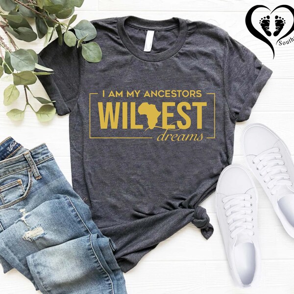 I Am My Ancestors Wildest Dreams T-shirt,Juneteenth Shirt, Black History Shirt Gift, Cute Shirt With Sayings, Matching Family Vacation Shirt