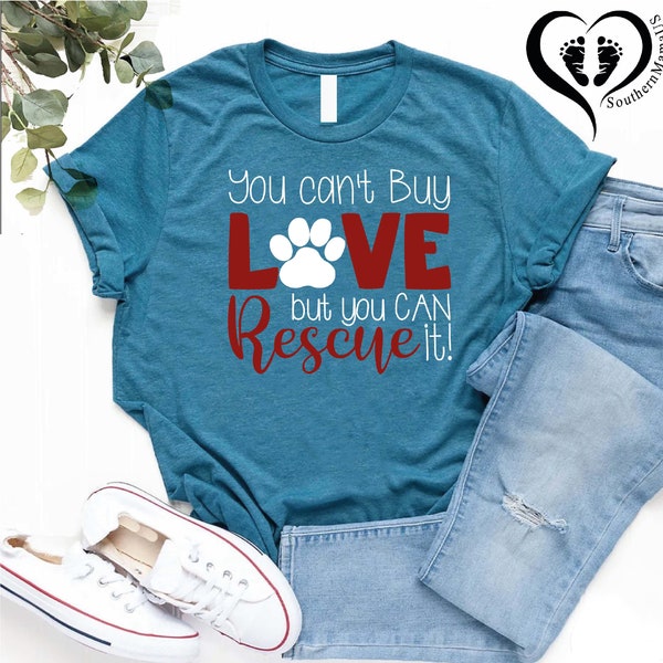 You Can't Buy Love But You Can Rescue It Tee,Dog Rescue Shirt,Dog Paw T-shirt,Dog Mom Shirt,Dog Dad Tee,Gift For Pet Lover,Animal Lover Tee