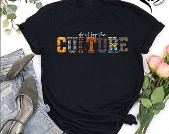 Do It For The Culture Shirt,African American Culture,Black History Shirt,Black Heritage,Black Lives Matter Shirt,Africa Pride,Equality Shirt