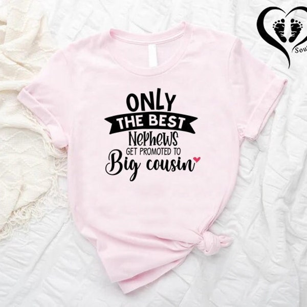 Only The Best Nephews Get Promoted To Big Cousin TShirt,Pregnancy Announcement Shirt,Big Cousin Tee,Baby Shower Gift,Cousin Announcement Tee